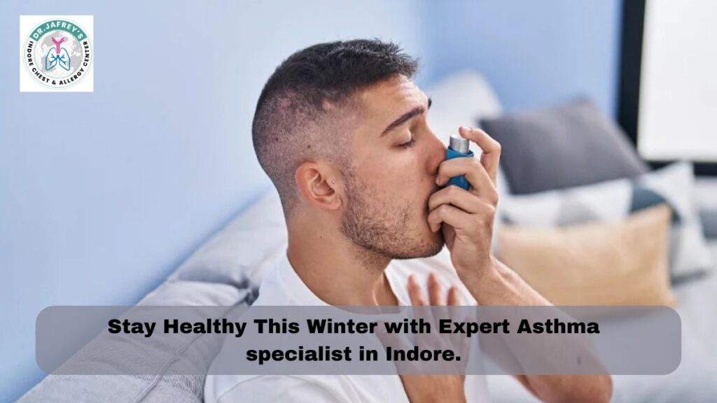 Stay Healthy This Winter with Expert Asthma specialist in Indore.