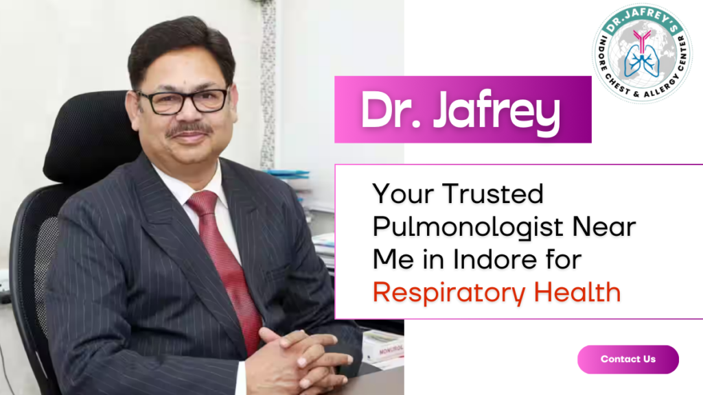 Best Pulmonologist Near Me in Indore Meet Dr. Jafrey