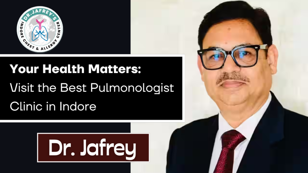 Dr. Jafrey’s Clinic is the Best Pulmonologist Clinic in Indore